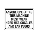 Anyone Operating Mach. Must Wear Hard Hat/Goggles/Ear Plugs Sign